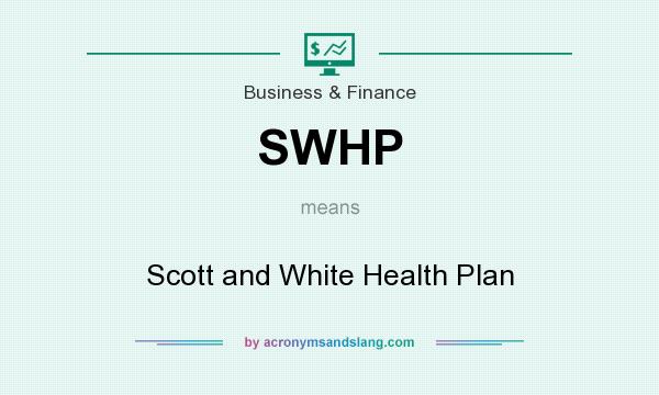 What does SWHP mean? It stands for Scott and White Health Plan
