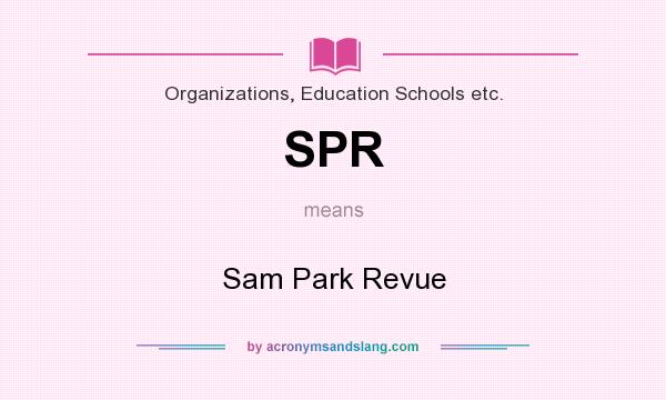 What does SPR mean? It stands for Sam Park Revue