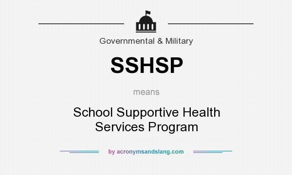 What does SSHSP mean? It stands for School Supportive Health Services Program