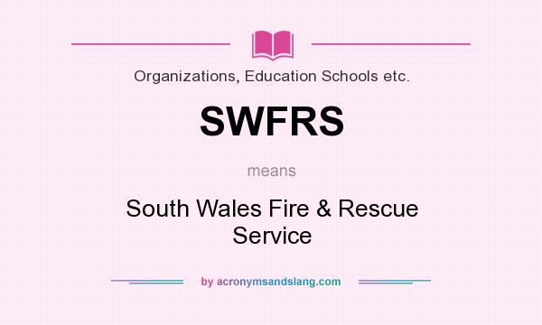 What does SWFRS mean? It stands for South Wales Fire & Rescue Service