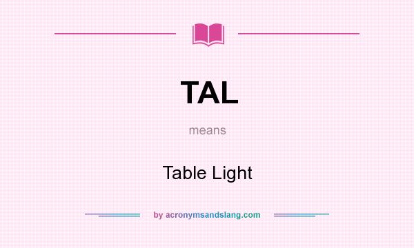 What does TAL mean? It stands for Table Light
