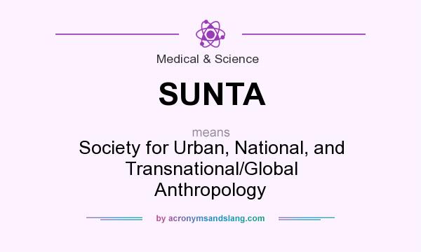 What does SUNTA mean? It stands for Society for Urban, National, and Transnational/Global Anthropology