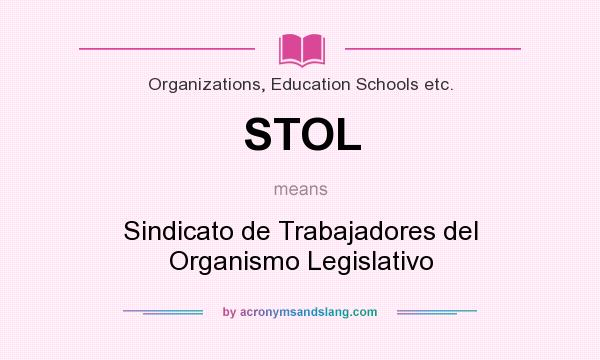 What does STOL mean? It stands for Sindicato de Trabajadores del Organismo Legislativo