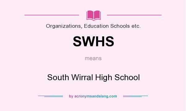 What does SWHS mean? It stands for South Wirral High School