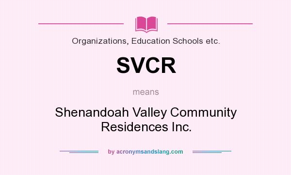 What does SVCR mean? It stands for Shenandoah Valley Community Residences Inc.