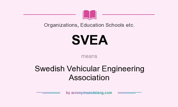 What does SVEA mean? It stands for Swedish Vehicular Engineering Association