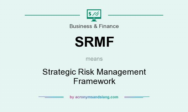 What does SRMF mean? It stands for Strategic Risk Management Framework