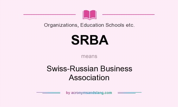 What does SRBA mean? It stands for Swiss-Russian Business Association