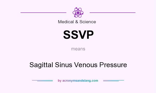 What does SSVP mean? It stands for Sagittal Sinus Venous Pressure