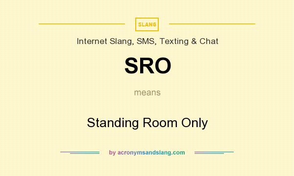 What does SRO mean? It stands for Standing Room Only
