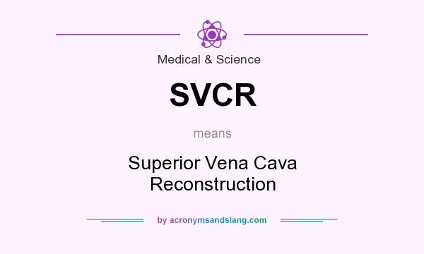 What does SVCR mean? It stands for Superior Vena Cava Reconstruction