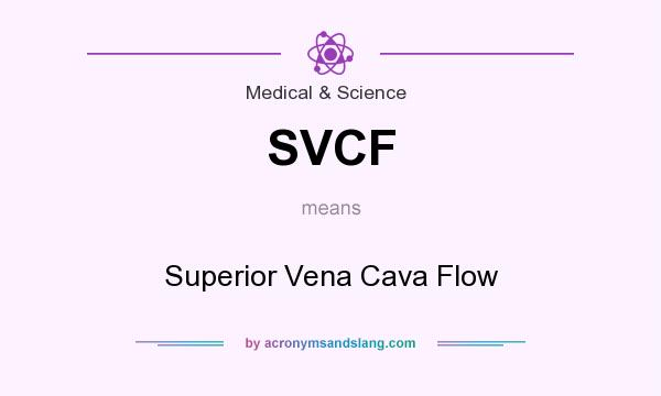 What does SVCF mean? It stands for Superior Vena Cava Flow