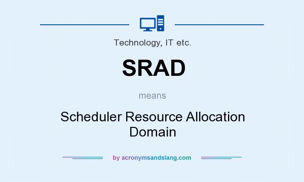 What does SRAD mean? It stands for Scheduler Resource Allocation Domain