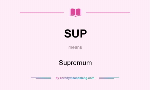 What does SUP mean? It stands for Supremum