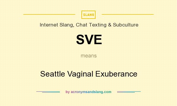 What does SVE mean? It stands for Seattle Vaginal Exuberance