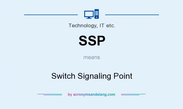 What does SSP mean? It stands for Switch Signaling Point