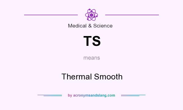 What does TS mean? It stands for Thermal Smooth