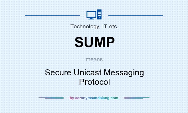 What does SUMP mean? It stands for Secure Unicast Messaging Protocol