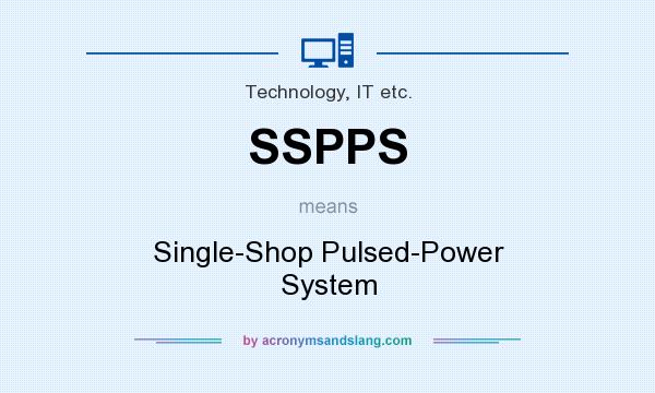 What does SSPPS mean? It stands for Single-Shop Pulsed-Power System