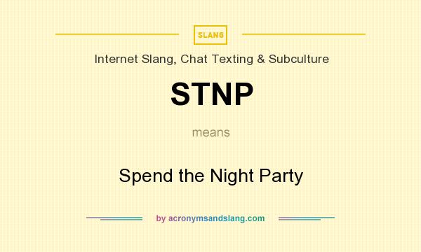 What does STNP mean? It stands for Spend the Night Party