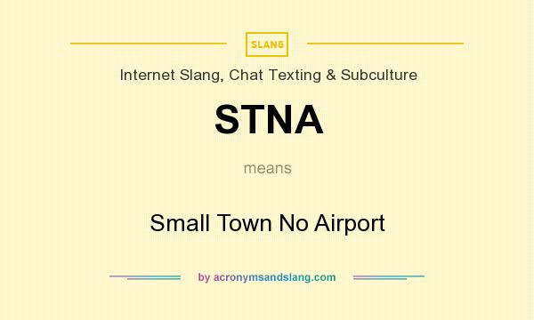 What does STNA mean? It stands for Small Town No Airport
