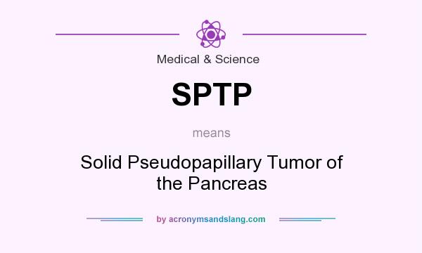 What does SPTP mean? It stands for Solid Pseudopapillary Tumor of the Pancreas