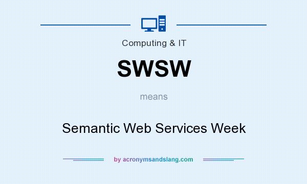 What does SWSW mean? It stands for Semantic Web Services Week