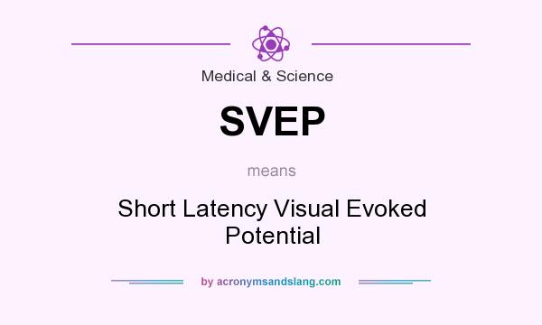 What does SVEP mean? It stands for Short Latency Visual Evoked Potential