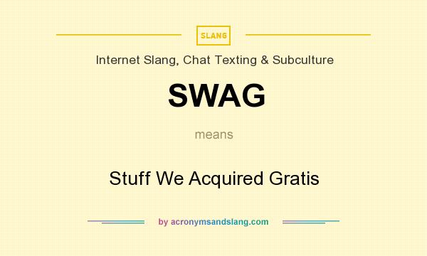 What does SWAG mean? It stands for Stuff We Acquired Gratis