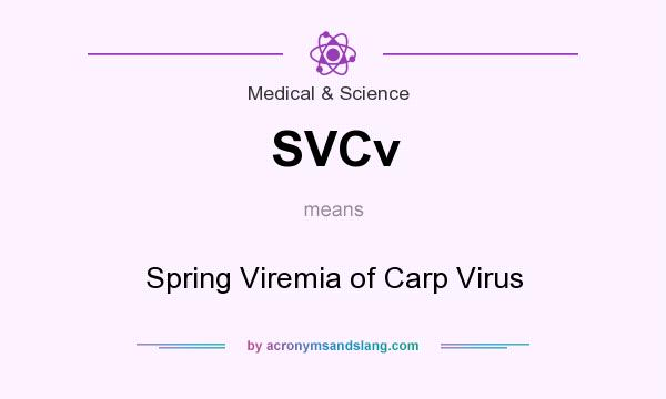 What does SVCv mean? It stands for Spring Viremia of Carp Virus