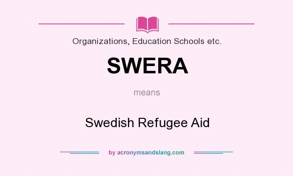 What does SWERA mean? It stands for Swedish Refugee Aid