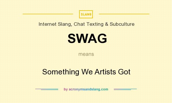 What does SWAG mean? It stands for Something We Artists Got