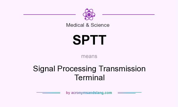 What does SPTT mean? It stands for Signal Processing Transmission Terminal