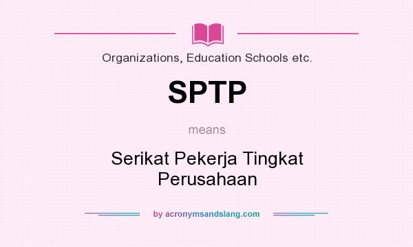 What does SPTP mean? It stands for Serikat Pekerja Tingkat Perusahaan