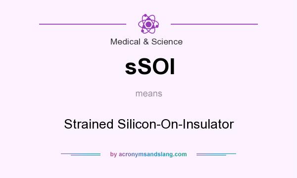 What does sSOI mean? It stands for Strained Silicon-On-Insulator