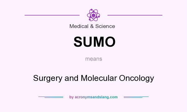 What does SUMO mean? It stands for Surgery and Molecular Oncology