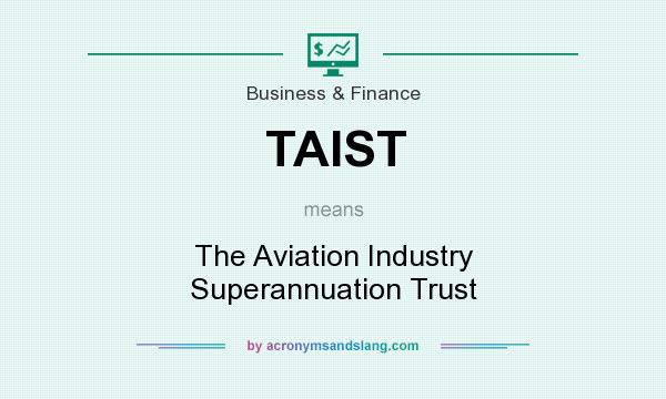 What does TAIST mean? It stands for The Aviation Industry Superannuation Trust
