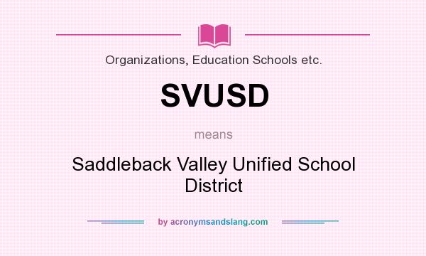 What does SVUSD mean? It stands for Saddleback Valley Unified School District