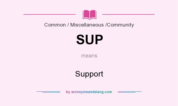 What does SUP mean? It stands for Support