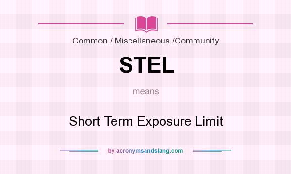 What does STEL mean? It stands for Short Term Exposure Limit