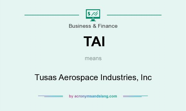 What does TAI mean? It stands for Tusas Aerospace Industries, Inc