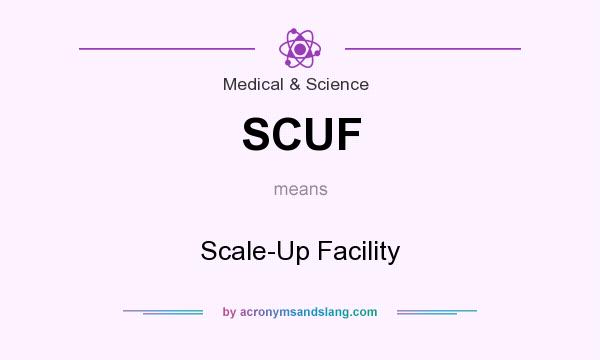 What does SCUF mean? It stands for Scale-Up Facility
