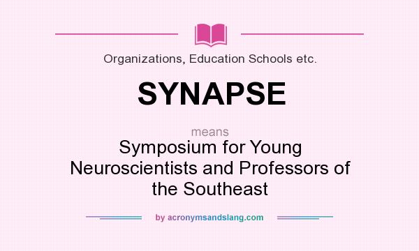 What does SYNAPSE mean? It stands for Symposium for Young Neuroscientists and Professors of the Southeast