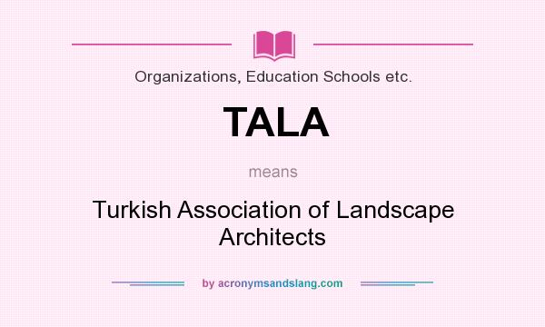 What does TALA mean? It stands for Turkish Association of Landscape Architects