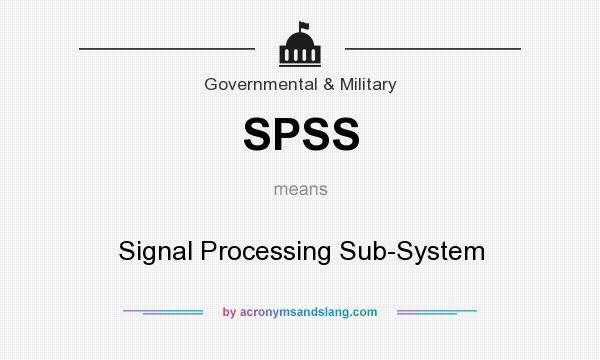 What does SPSS mean? It stands for Signal Processing Sub-System