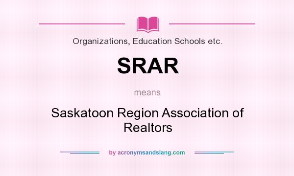 What does SRAR mean? It stands for Saskatoon Region Association of Realtors
