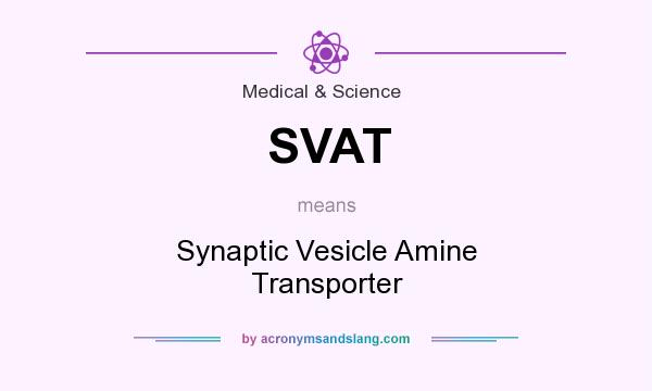 What does SVAT mean? It stands for Synaptic Vesicle Amine Transporter