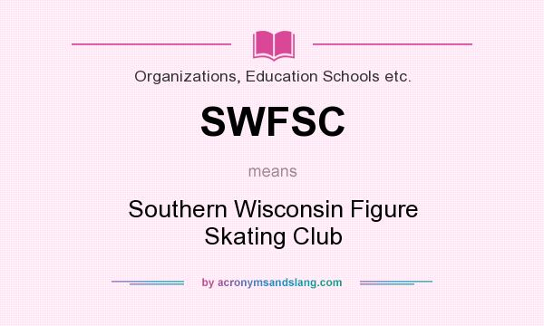 What does SWFSC mean? It stands for Southern Wisconsin Figure Skating Club