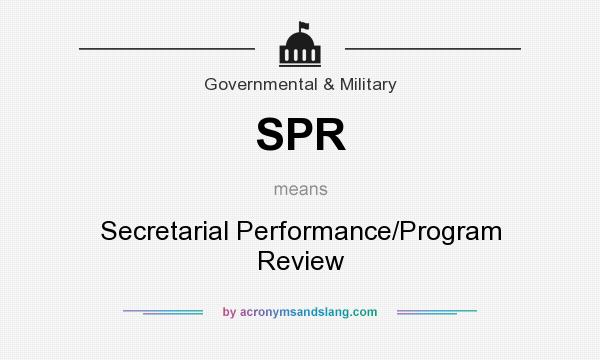 What does SPR mean? It stands for Secretarial Performance/Program Review
