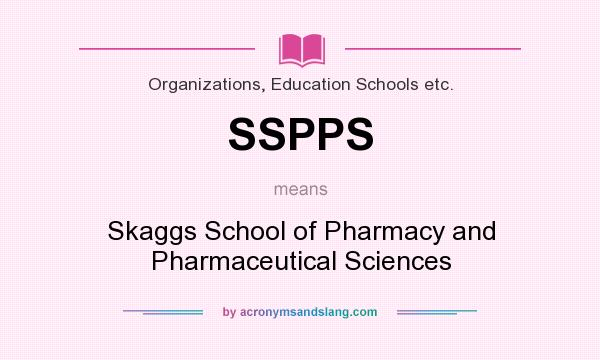 What does SSPPS mean? It stands for Skaggs School of Pharmacy and Pharmaceutical Sciences
